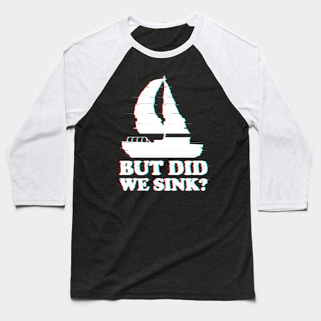 But Did We Sink Funny Sailor Captain Glitch Baseball T-Shirt by Anassein.os